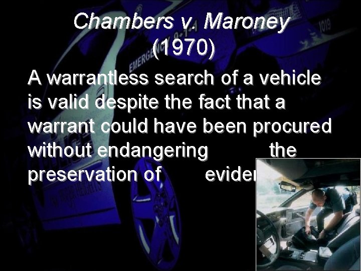 Chambers v. Maroney (1970) A warrantless search of a vehicle is valid despite the