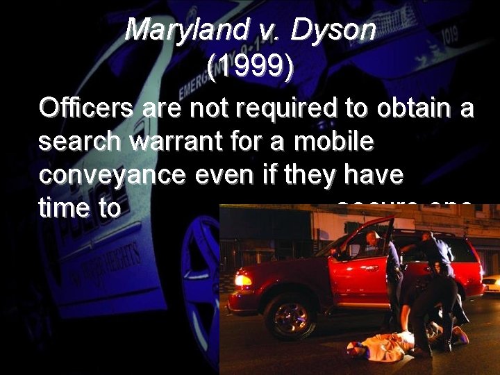 Maryland v. Dyson (1999) Officers are not required to obtain a search warrant for