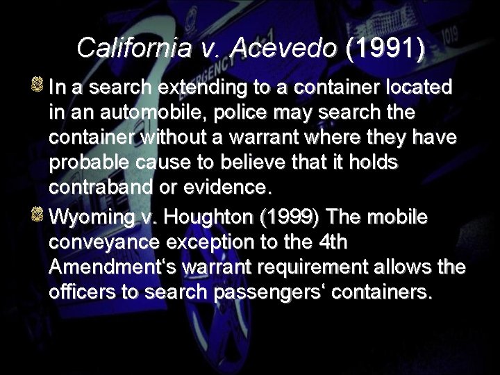 California v. Acevedo (1991) In a search extending to a container located in an