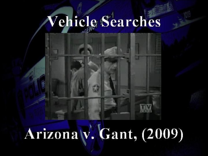 Vehicle Searches Arizona v. Gant, (2009) 