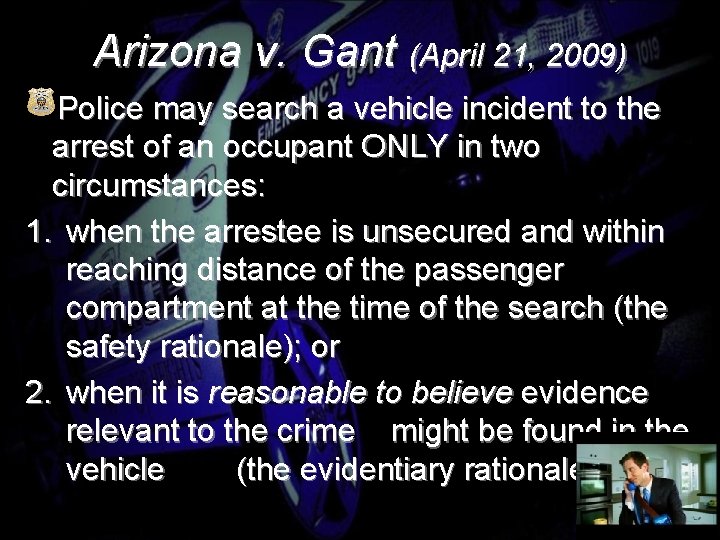 Arizona v. Gant (April 21, 2009) Police may search a vehicle incident to the