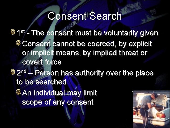 Consent Search 1 st - The consent must be voluntarily given Consent cannot be