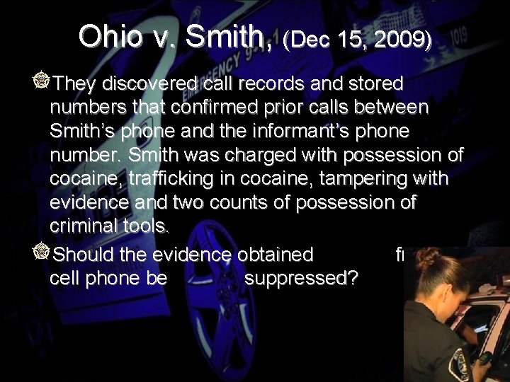 Ohio v. Smith, (Dec 15, 2009) They discovered call records and stored numbers that