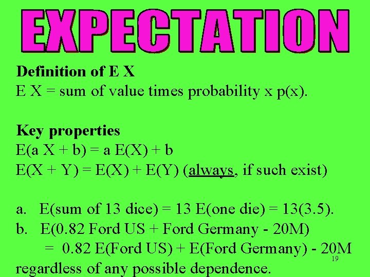Definition of E X = sum of value times probability x p(x). Key properties