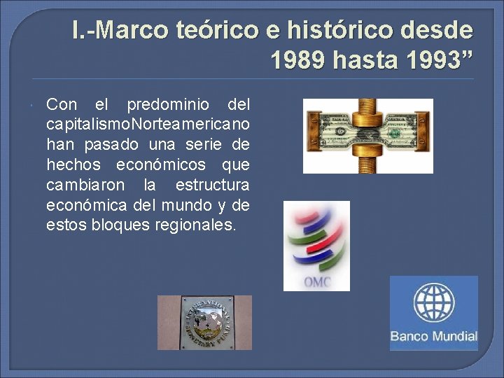 I. -Marco teórico e histórico desde 1989 hasta 1993” Con el predominio del capitalismo.