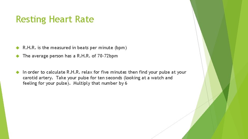 Resting Heart Rate R. H. R. is the measured in beats per minute (bpm)