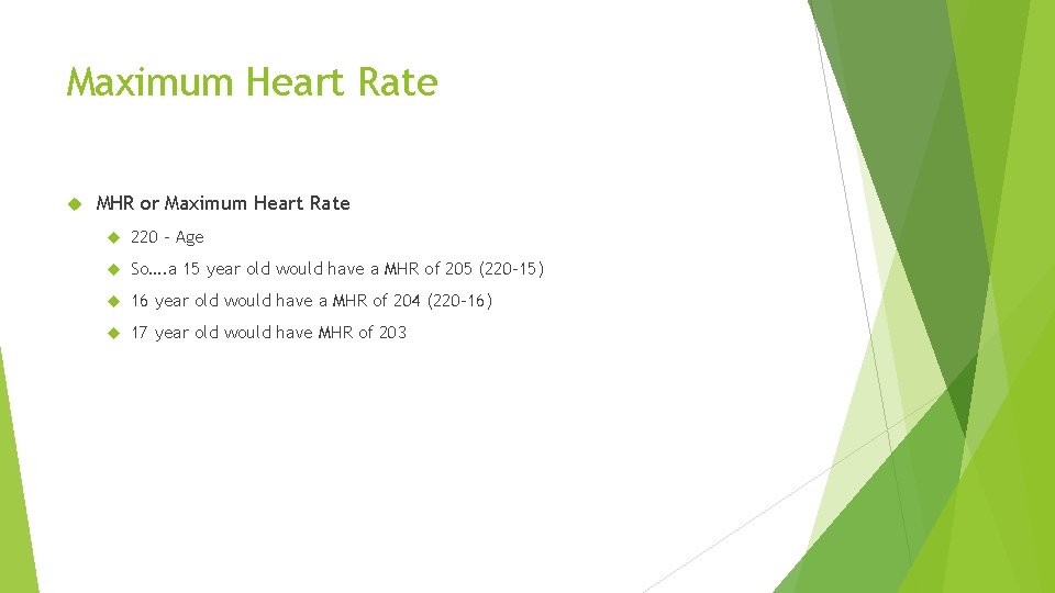 Maximum Heart Rate MHR or Maximum Heart Rate 220 – Age So…. a 15