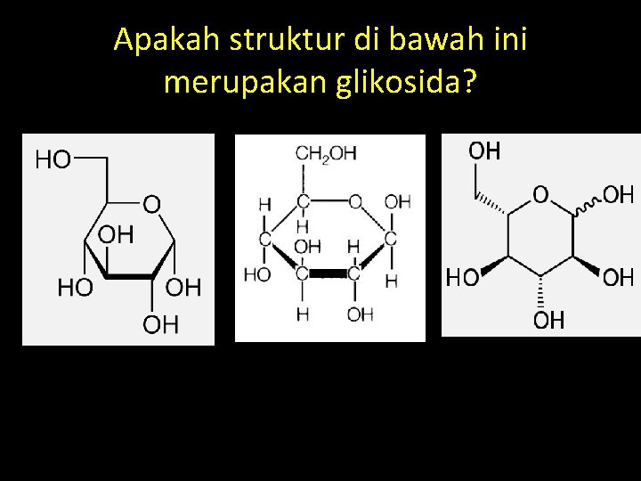 Apakah struktur di bawah ini merupakan glikosida? 