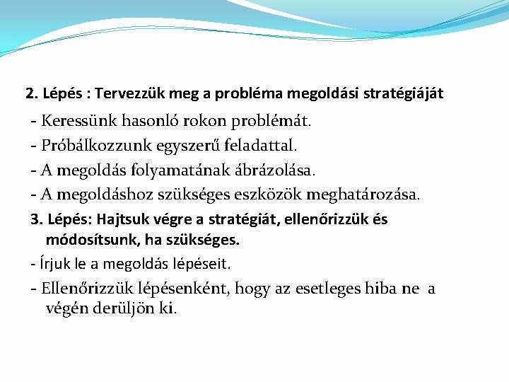 2. Lépés : Tervezzük meg a probléma megoldási stratégiáját - Keressünk hasonló rokon problémát. 2. Lépés : Tervezzük meg a probléma megoldási stratégiáját - Keressünk hasonló rokon problémát.