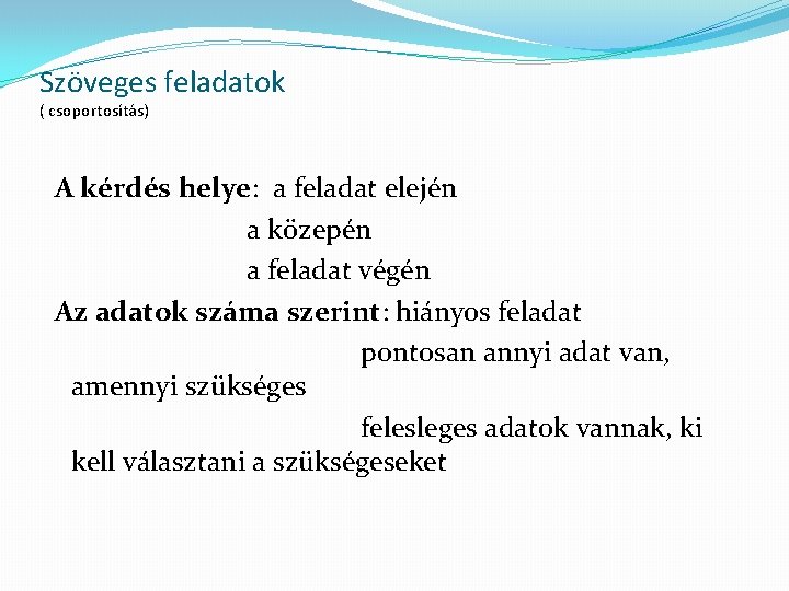 Szöveges feladatok ( csoportosítás) A kérdés helye: a feladat elején a közepén a feladat Szöveges feladatok ( csoportosítás) A kérdés helye: a feladat elején a közepén a feladat