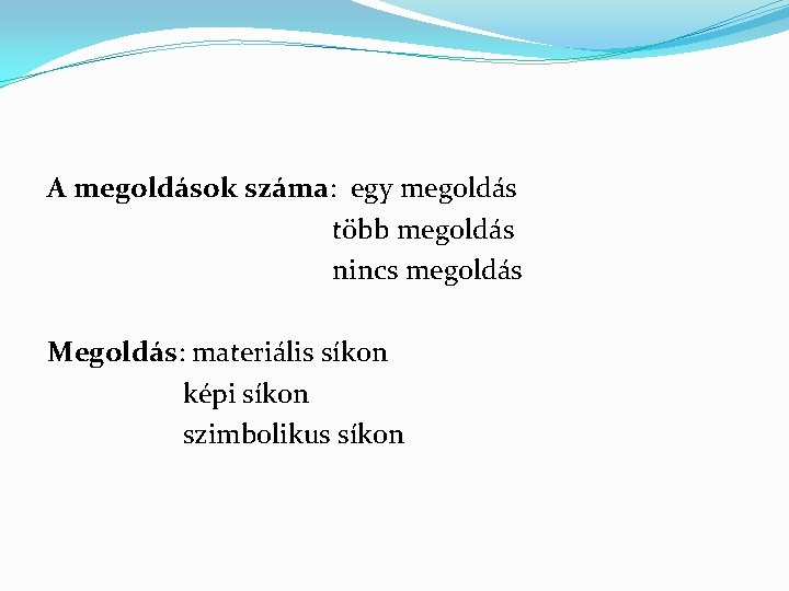 A megoldások száma: egy megoldás több megoldás nincs megoldás Megoldás: materiális síkon képi síkon