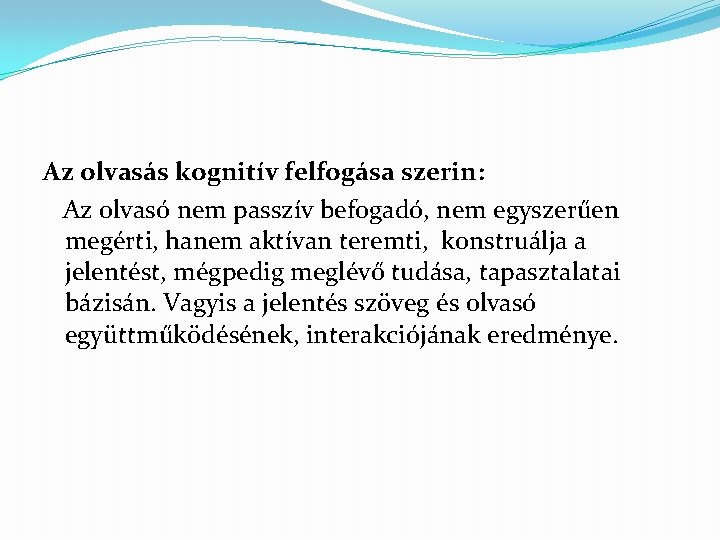 Az olvasás kognitív felfogása szerin: Az olvasó nem passzív befogadó, nem egyszerűen megérti, hanem