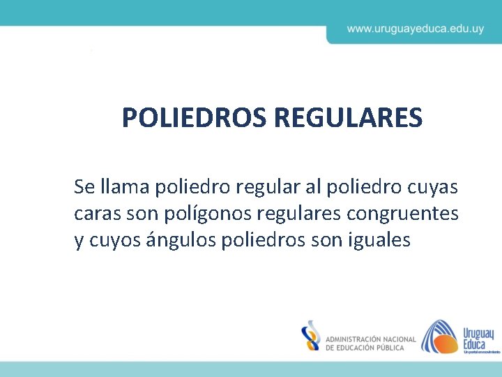 POLIEDROS REGULARES Se llama poliedro regular al poliedro cuyas caras son polígonos regulares congruentes