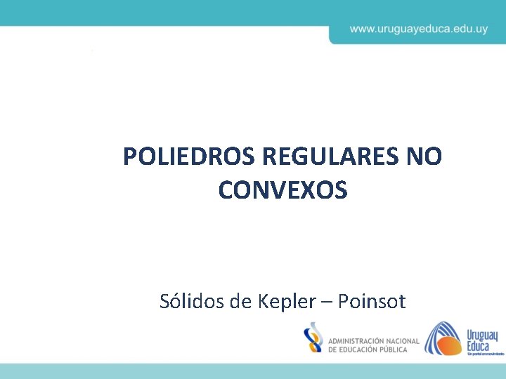 POLIEDROS REGULARES NO CONVEXOS Sólidos de Kepler – Poinsot 