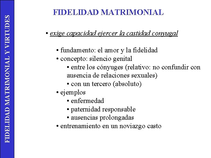 FIDELIDAD MATRIMONIAL Y VIRTUDES FIDELIDAD MATRIMONIAL • exige capacidad ejercer la castidad conyugal •