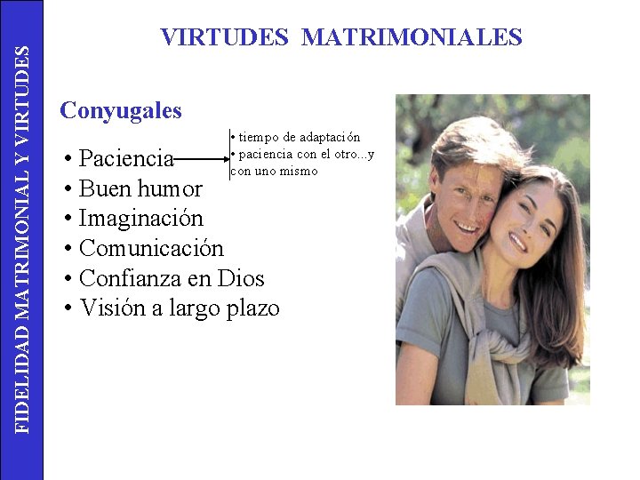 FIDELIDAD MATRIMONIAL Y VIRTUDES MATRIMONIALES Conyugales • tiempo de adaptación • paciencia con el