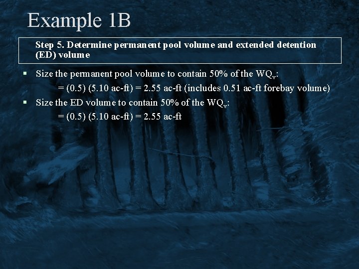 Example 1 B Step 5. Determine permanent pool volume and extended detention (ED) volume