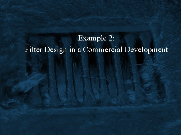 Example 2: Filter Design in a Commercial Development 