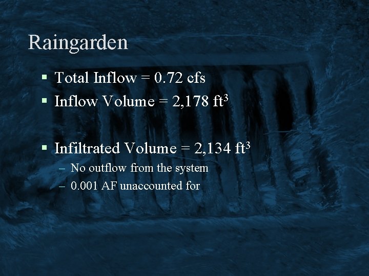 Raingarden § Total Inflow = 0. 72 cfs § Inflow Volume = 2, 178