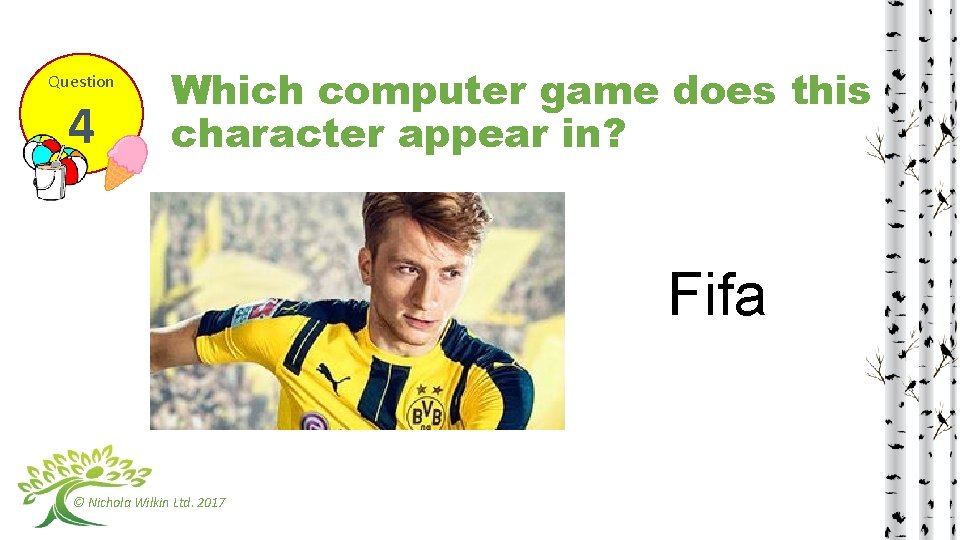 Question 4 Which computer game does this character appear in? Fifa © Nichola Wilkin