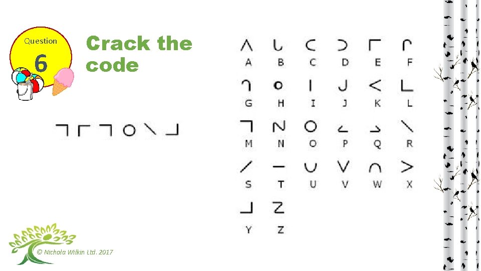 Question 6 Crack the code © Nichola Wilkin Ltd. 2017 