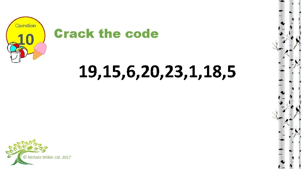 Question 10 Crack the code 19, 15, 6, 20, 23, 1, 18, 5 ©