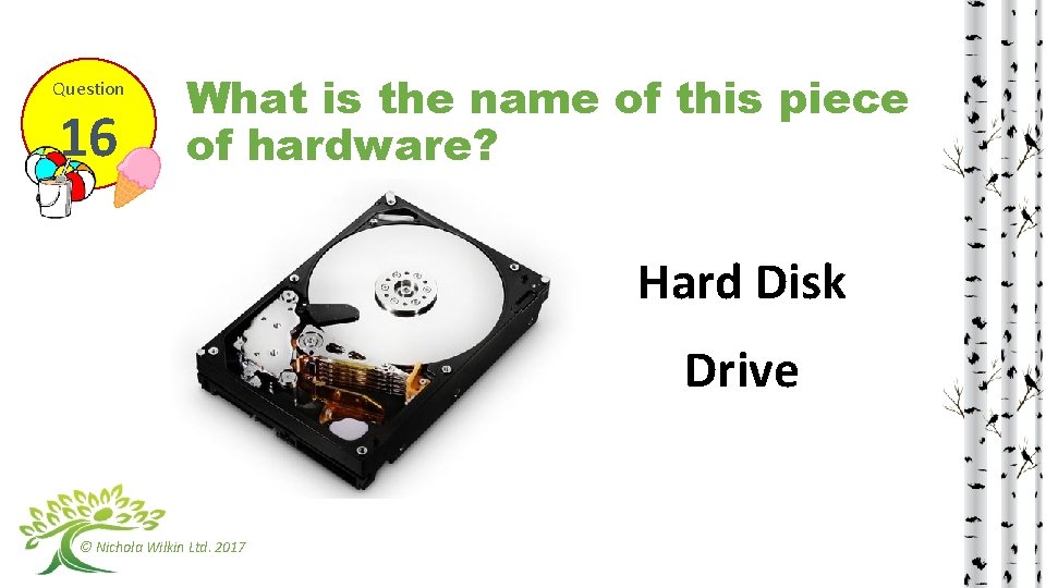 Question 16 What is the name of this piece of hardware? Hard Disk Drive