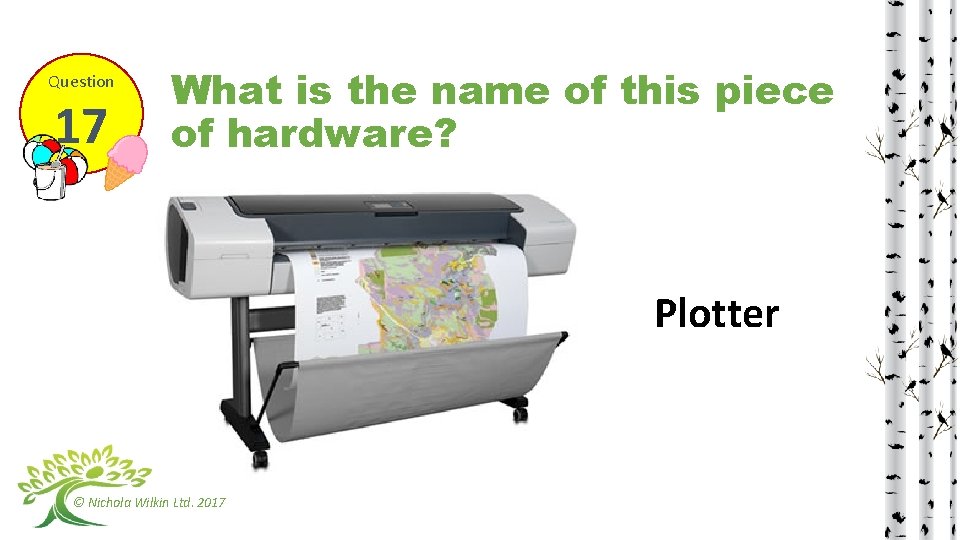 Question 17 What is the name of this piece of hardware? Plotter © Nichola