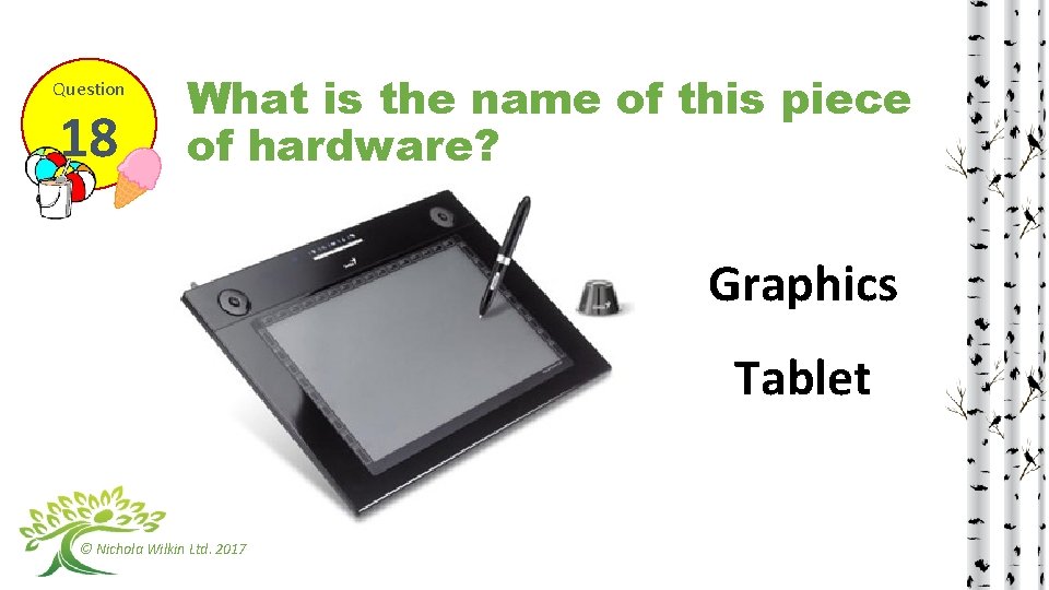 Question 18 What is the name of this piece of hardware? Graphics Tablet ©