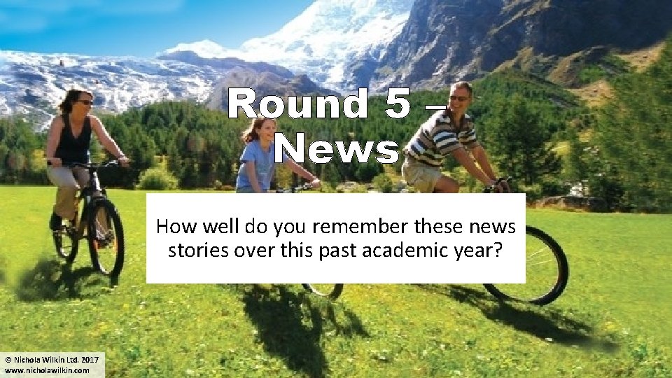 Round 5 – News How well do you remember these news stories over this