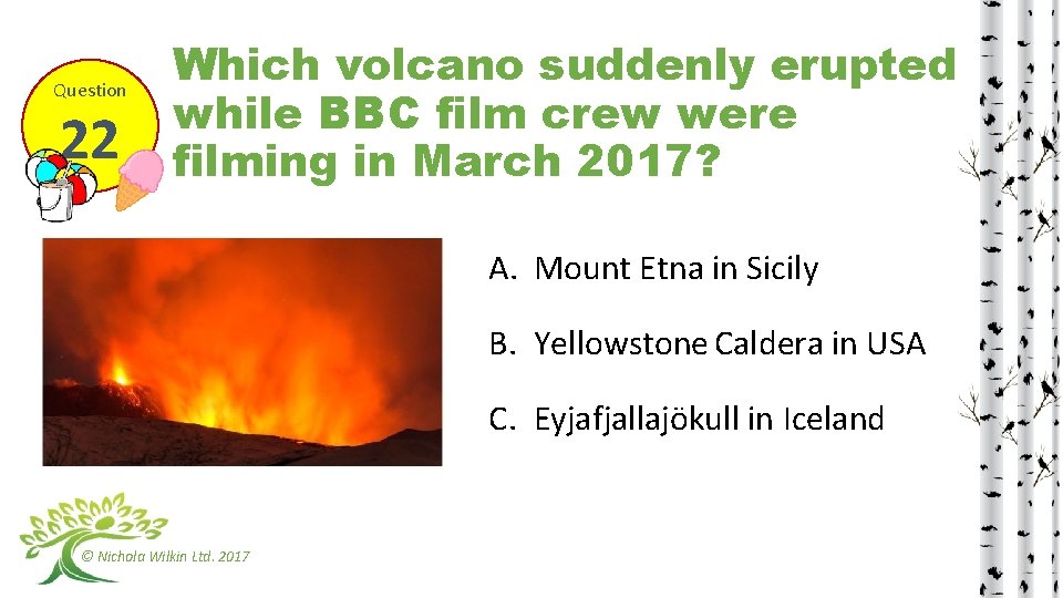 Question 22 Which volcano suddenly erupted while BBC film crew were filming in March