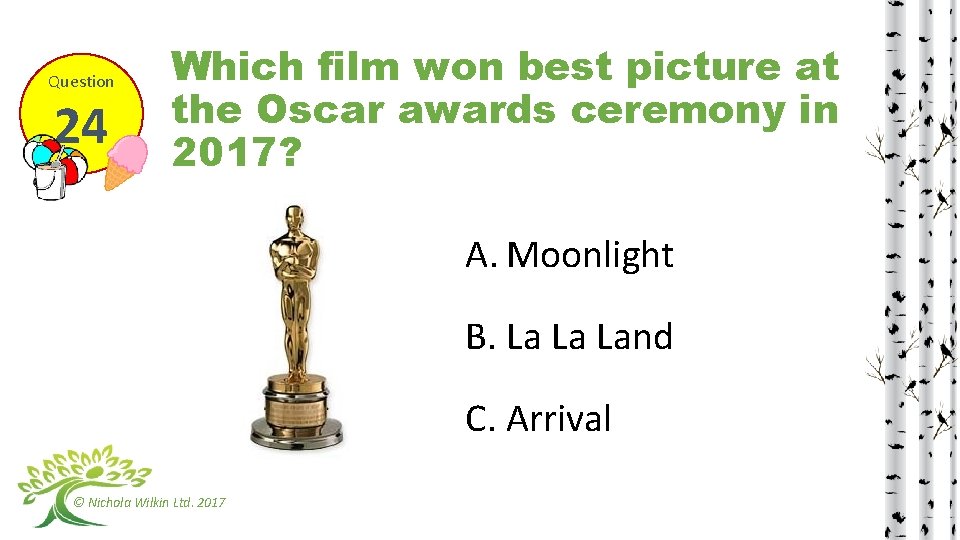 Question 24 Which film won best picture at the Oscar awards ceremony in 2017?