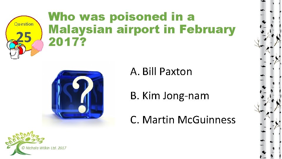 Question 25 Who was poisoned in a Malaysian airport in February 2017? A. Bill