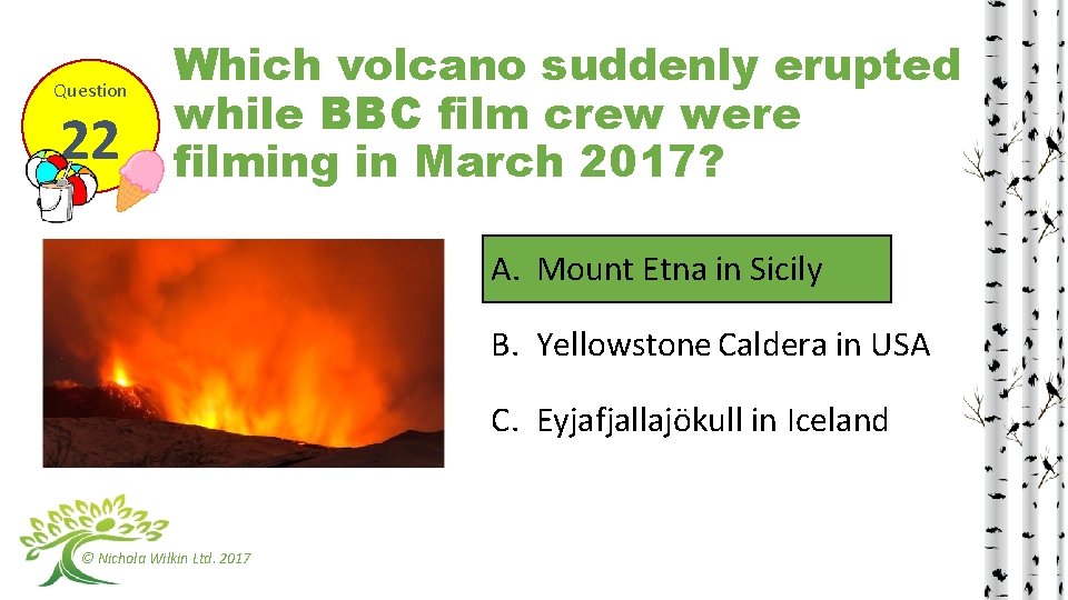 Question 22 Which volcano suddenly erupted while BBC film crew were filming in March