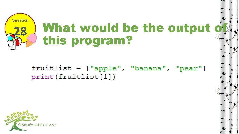 Question 28 What would be the output of this program? © Nichola Wilkin Ltd.