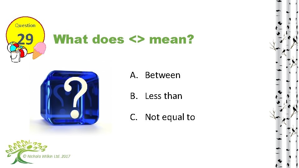 Question 29 What does <> mean? A. Between B. Less than C. Not equal