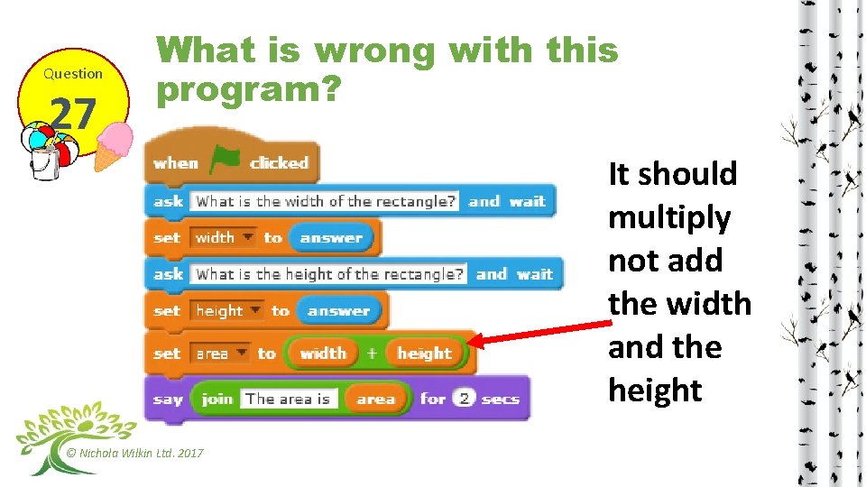 Question 27 What is wrong with this program? It should multiply not add the