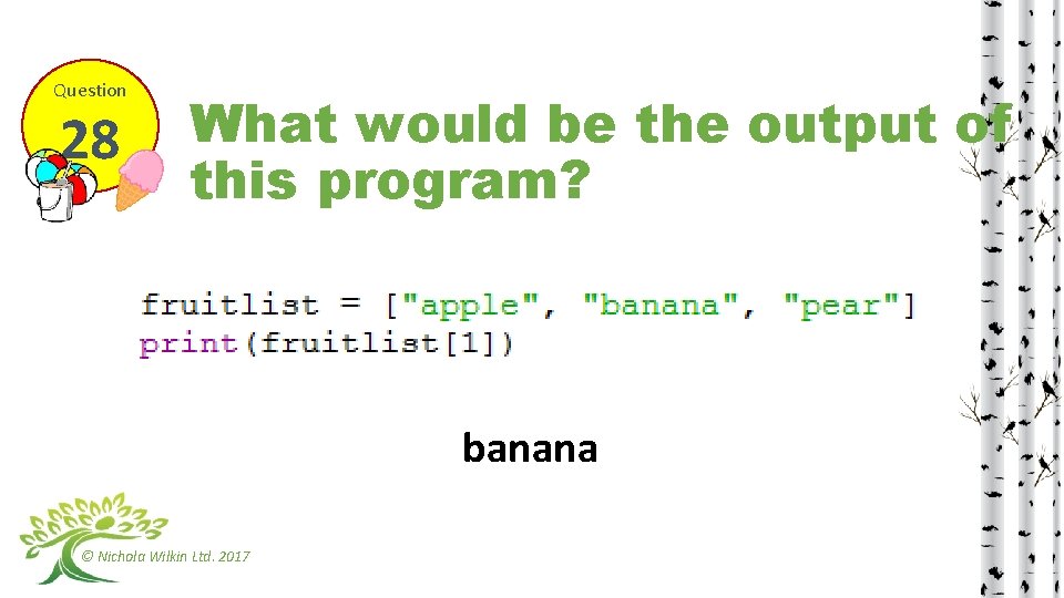 Question 28 What would be the output of this program? banana © Nichola Wilkin