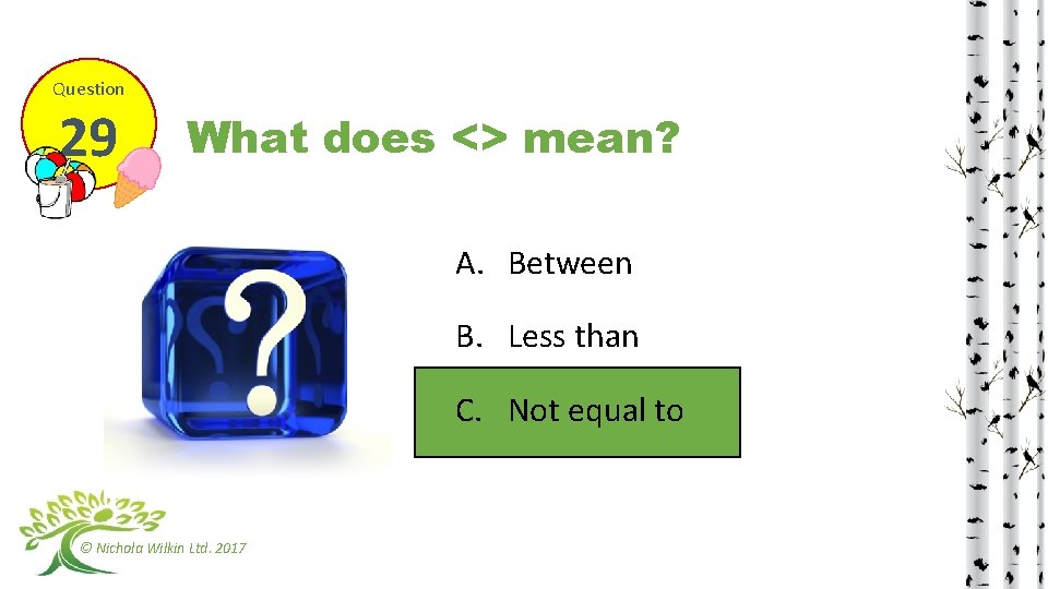 Question 29 What does <> mean? A. Between B. Less than C. Not equal