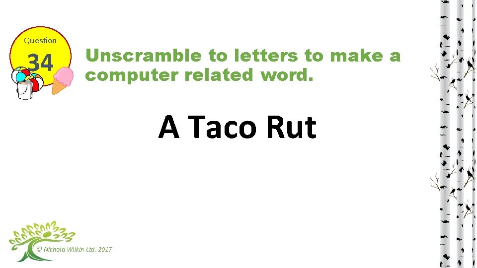 Question 34 Unscramble to letters to make a computer related word. A Taco Rut