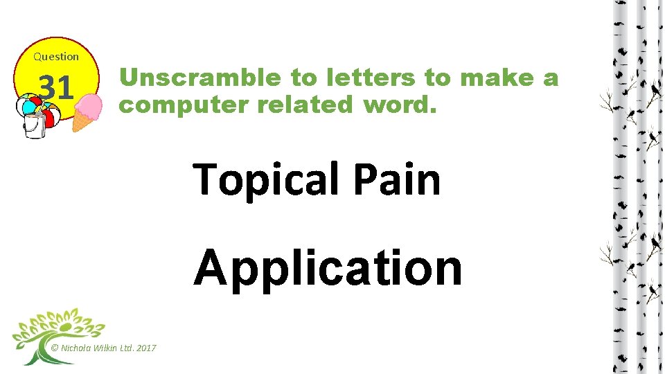 Question 31 Unscramble to letters to make a computer related word. Topical Pain Application