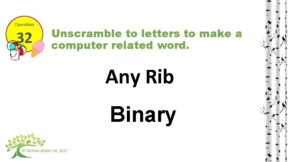 Question 32 Unscramble to letters to make a computer related word. Any Rib Binary