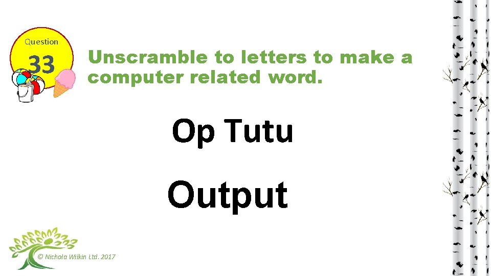 Question 33 Unscramble to letters to make a computer related word. Op Tutu Output
