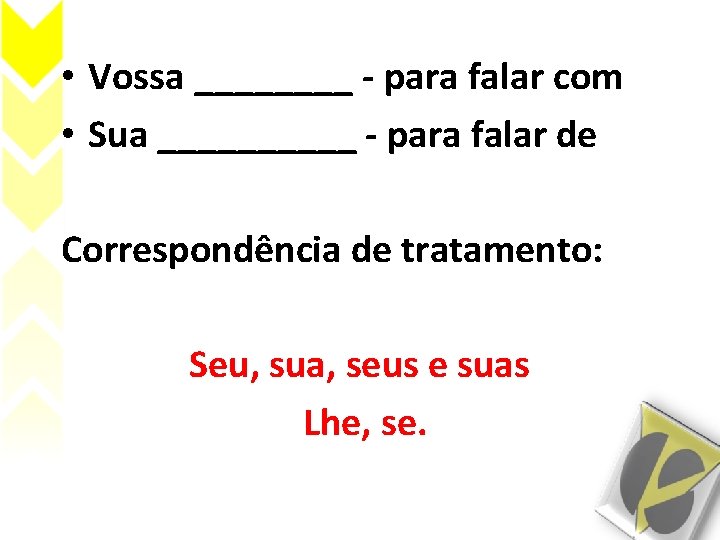  • Vossa ____ - para falar com • Sua _____ - para falar