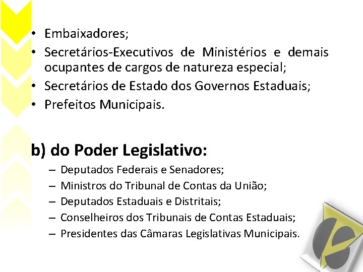  • Embaixadores; • Secretários-Executivos de Ministérios e demais ocupantes de cargos de natureza