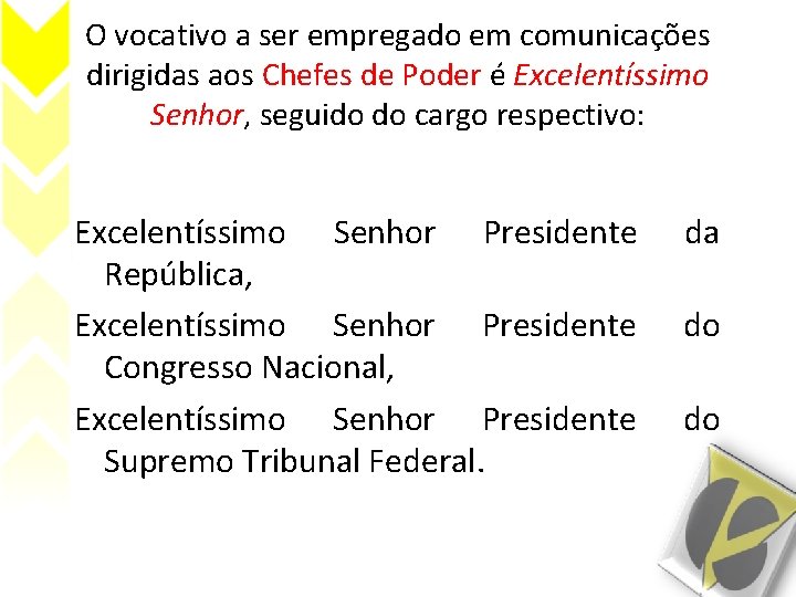 O vocativo a ser empregado em comunicações dirigidas aos Chefes de Poder é Excelentíssimo