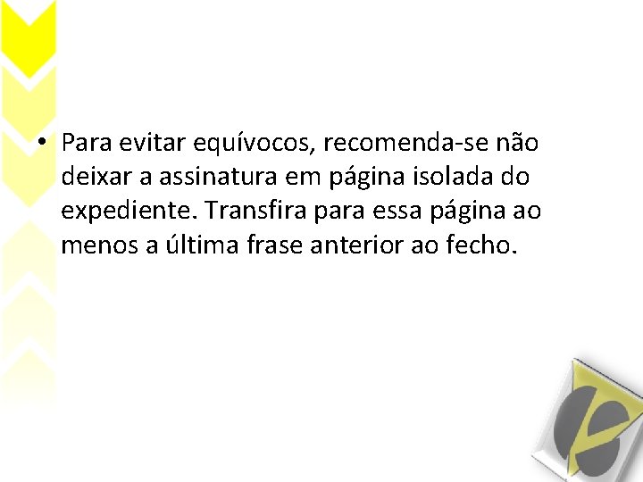  • Para evitar equívocos, recomenda-se não deixar a assinatura em página isolada do