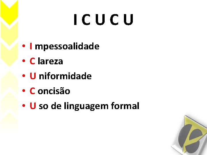 I C U • • • I mpessoalidade C lareza U niformidade C oncisão