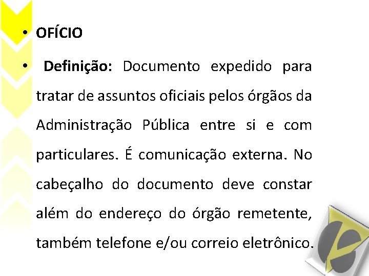  • OFÍCIO • Definição: Documento expedido para tratar de assuntos oficiais pelos órgãos