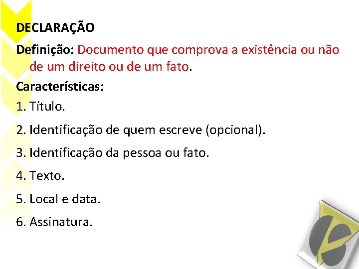 DECLARAÇÃO Definição: Documento que comprova a existência ou não de um direito ou de